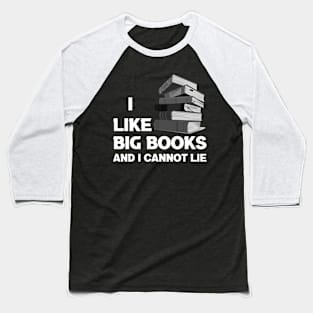 I Like Big Books And I Cannot Lie Baseball T-Shirt